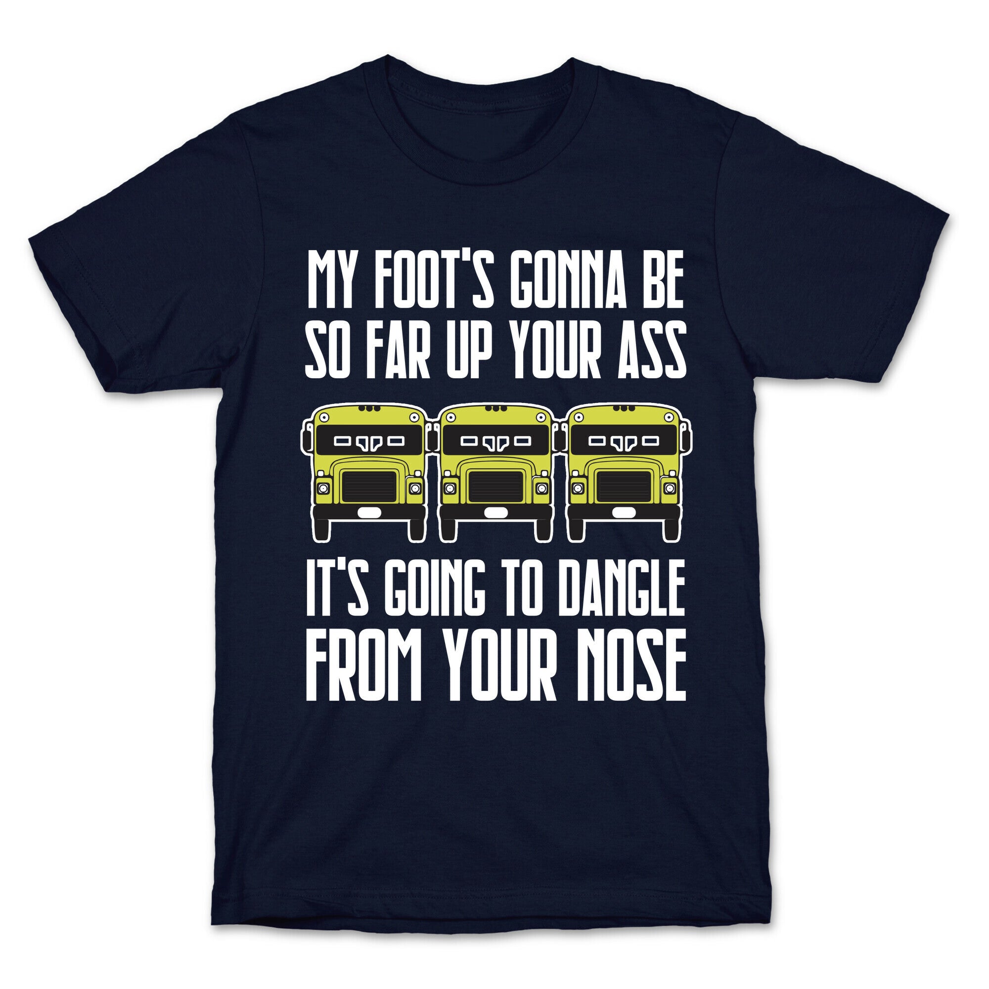My Foot's Gonna Be So Far Up Your Ass (Bus Meme) T-Shirt